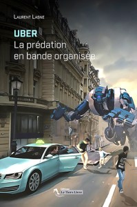 "Uber, la prédation en bande organisée", Le Tiers Livre, 2015 168p. 7€ - www.letierslivre.com